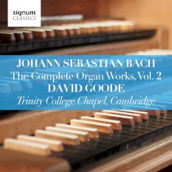 The Complete Organ Works, Vol. 2 by Johann Sebastian Bach ;   David Goode