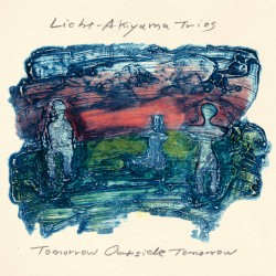 Tomorrow Outside Tomorrow by Licht -  Akiyama  Trios
