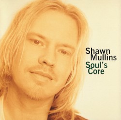 Soul’s Core by Shawn Mullins