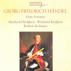 Flute Sonatas by George Frideric Händel ;   Barthold Kuijken ,   Wieland Kuijken ,   Robert Kohnen