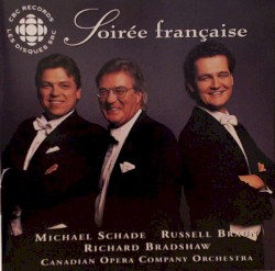 Soirée Française by Michael Schade ,   Russell Braun ,   Richard Bradshaw ,   Canadian Opera Company Orchestra