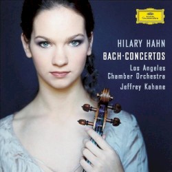 Concertos by Bach ;   Hilary Hahn ,   Los Angeles Chamber Orchestra ,   Jeffrey Kahane