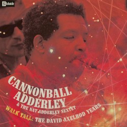 Walk Tall: The David Axelrod Years by Cannonball Adderley  &   The Nat Adderley Sextet