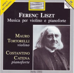 Musica per violino e pianoforte by Franz Liszt ;   Mauro Tortorelli ,   Costantino Catena