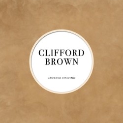 Clifford Brown in Minor Mood by Clifford Brown