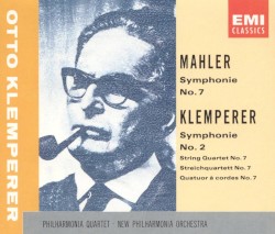 Mahler: Symphonie no. 7 / Klemperer: Symphonie no. 2 / String Quartet no. 7 by Gustav Mahler ,   Otto Klemperer ;   Philharmonia Quartet ,   New Philharmonia Orchestra ,   Otto Klemperer