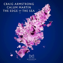 The Edge of the Sea by Calum Martin ,   Craig Armstrong ,   Cecilia Weston  &   Scottish Ensemble