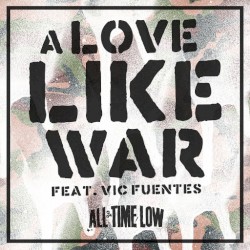 A Love Like War by All Time Low  feat.   Vic Fuentes