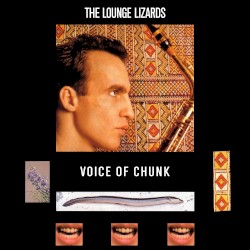Voice of Chunk by The Lounge Lizards