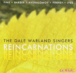 Reincarnations by Fine ,   Barber ,   Avshalomov ,   Finney ,   Ives ;   Dale Warland Singers