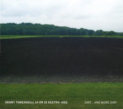 Dirt... And More Dirt by Henry Threadgill’s 14 or 15 Kestra: Agg