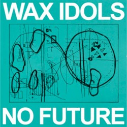 No Future by Wax Idols