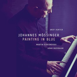 Painting in Blue by Johannes Mössinger  feat.   Andy Hunter ,   Martin Gjakonovski  &   Adam Nussbaum