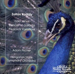 Háry János / Dances of Galánta / Peacock Variations by Zoltán Kodály ;   Ádám Fischer ,   Hungarian State Symphony Orchestra