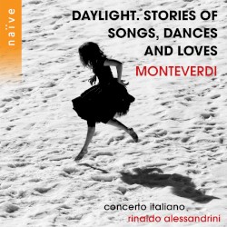 Daylight. Stories of Songs, Dances and Loves by Claudio Monteverdi ;   Concerto Italiano ,   Rinaldo Alessandrini