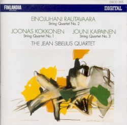 Rautavaara: String Quartet no. 2 / Kokkonen: String Quartet no. 1 / Kaipainen: String Quartet no. 3 by Einojuhani Rautavaara ,   Joonas Kokkonen ,   Jouni Kaipainen ;   The Jean Sibelius Quartet