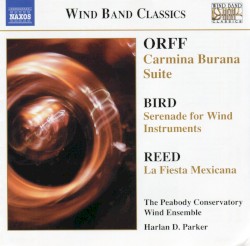 Carmina Burana Suite / Serenade for Wind Instruments / La Fiesta Mexicana by Orff ,   Bird ,   Reed ;   The Peabody Conservatory Wind Ensemble ,   Harlan D. Parker