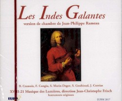 Les Indes Galantes (version de chambre) by Jean‐Philippe Rameau ;   XVIII-21 Musique des Lumières ,   Jean-Christophe Frisch