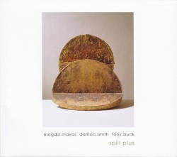 Spill Plus by Magda Mayas ,   Damon Smith ,   Tony Buck