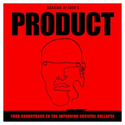 Product: Your Soundtrack To The Impending Societal Collapse by Arrows of Love