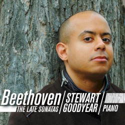 The Late Sonatas by Beethoven ;   Stewart Goodyear