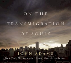 On the Transmigration of Souls by John Adams ;   New York Philharmonic ,   Lorin Maazel