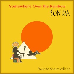 Somewhere Over the Rainbow (Beyond Saturn) by Sun Ra & His Arkestra