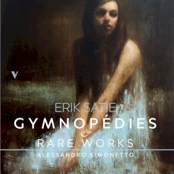 Gymnopédies & Rare Works by Erik Satie ;   Alessandro Simonetto