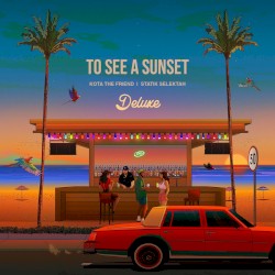 To See a Sunset (Deluxe) by KOTA the Friend  &   Statik Selektah