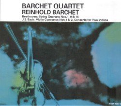 Beethoven: String Quartets / J.S.Bach: Violin Concertos by Ludwig van Beethoven ;   Johann Sebastian Bach ;   Barchet Quartet  &   Reinhold Barchet