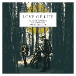 Love of Life by Vincent Courtois ,   Robin Fincker  &   Daniel Erdmann