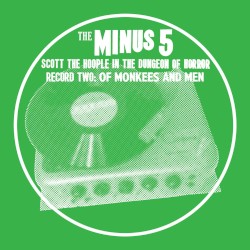 Scott the Hoople in the Dungeon of Horror - Record 2: Of Monkees and Men by The Minus 5