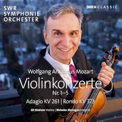 Violinkonzerte Nr. 1–5 / Adagio, KV 261 / Rondo, KV 373 by Wolfgang Amadeus Mozart ;   SWR Symphonieorchester ,   Nicholas McGegan ,   Gil Shaham