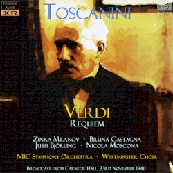 Requiem by Verdi ;   Toscanini ,   Zinka Milanov ,   Bruna Castagna ,   Jussi Björling ,   Nicola Moscona ,   NBC Symphony Orchestra ,   Westminster Choir