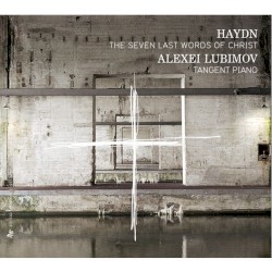 The Seven Last Words of Christ by Haydn ;   Alexei Lubimov