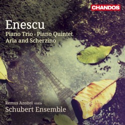 Piano Trio / Piano Quintet / Aria and Scherzino by Enescu ;   Remus Azoitei ,   Schubert Ensemble