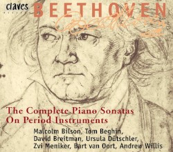 The Complete Piano Sonatas on Period Instruments by Ludwig van Beethoven ;   Malcolm Bilson ,   Tom Beghin ,   David Breitman ,   Ursula Dütschler ,   Zvi Meniker ,   Bart van Oort ,   Andrew Willis