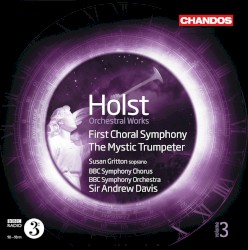 Orchestral Works, Volume 3: First Choral Symphony / The Mystic Trumpeter by Gustav Holst ;   Susan Gritton ,   BBC Symphony Chorus ,   BBC Symphony Orchestra ,   Sir Andrew Davis