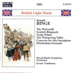 The Watermill / Scottish Rhapsody / Trade Winds / The Whispering Valley / Concerto for Alto Saxophone / Elizabethan Serenade by Ronald Binge ;   Slovak Radio Symphony Orchestra ,   Ernest Tomlinson