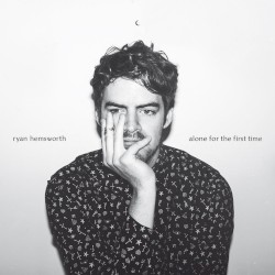 Alone for the First Time by Ryan Hemsworth
