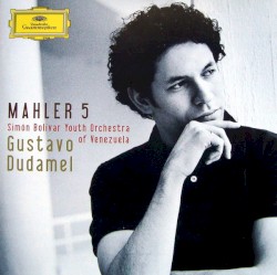 Symphony no. 5 by Mahler ;   Simón Bolívar Youth Orchestra of Venezuela ,   Gustavo Dudamel