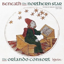 Beneath the Northern Star: The Rise of English Polyphony, 1270-1430 by The Orlando Consort
