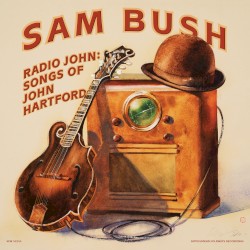 Radio John: Songs of John Hartford by Sam Bush