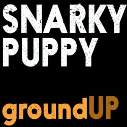 groundUP by Snarky Puppy