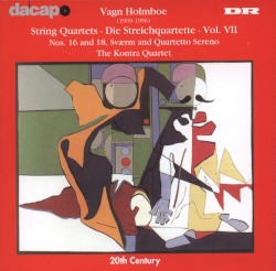 String Quartets, Vol. VII: Nos. 16 and 18 / Sværm and Quartetto Sereno by Vagn Holmboe ;   The Kontra Quartet