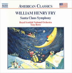 Santa Claus Symphony by William Henry Fry ;   Royal Scottish National Orchestra ,   Tony Rowe