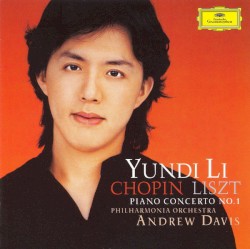 Piano Concerto No. 1 by Chopin ,   Liszt ;   Yundi Li ,   Philharmonia Orchestra ,   Andrew Davis