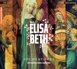 Vita S. Elisabethæ by Ioculatores ,   Ars Choralis Coeln ,   Amarcord