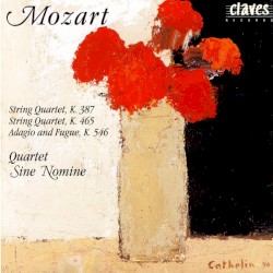 String Quartet, K. 387 / String Quartet, K. 465 / Adagio & Fugue, K. 546 by Wolfgang Amadeus Mozart ;   Quatuor Sine Nomine