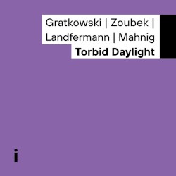 Torbid Daylight by Gratkowski ,   Zoubek ,   Landfermann ,   Mahnig
